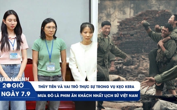 Xem nhanh 20h ngày 7.9: Thùy Tiên và vai trò thực sự trong vụ kẹo Kera | Mưa Đỏ là phim ăn khách nhất lịch sử Việt Nam 