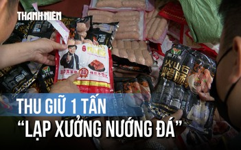 Hoảng hồn với 1 tấn ‘lạp xưởng nướng đá’ không nguồn gốc