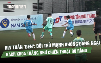 HLV Tuấn 'đen': Đối thủ mạnh không đáng ngại, Bách khoa thắng nhờ chiến thuật rõ ràng