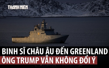 Nhà Trắng nói binh sĩ châu Âu đến Greenland không thể khiến ông Trump thay đổi ý định