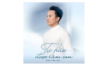 Đinh Tiến Đạt ra mắt ca khúc 'Tự hào được làm con'