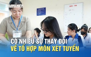 Tuyển sinh 2026: Có nhiều sự thay đổi về tổ hợp môn xét tuyển