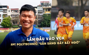 FPT Polytechnic lần đầu vào VCK, HLV Đông Triều 'sẵn sàng gây bất ngờ'