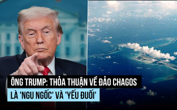 Ông Trump chê thỏa thuận 'yếu đuối' của Anh về đảo Chagos