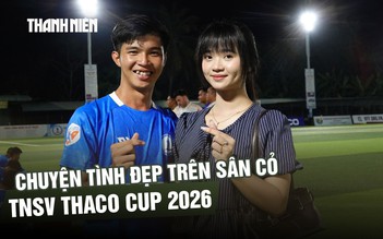 Chuyện tình đẹp trên sân cỏ TNSV THACO Cup 2026: Khi tình yêu tiếp thêm sức mạnh chiến thắng