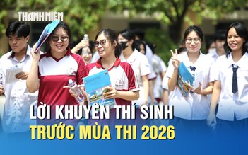 Lời khuyên cho thí sinh trước mùa thi 2026