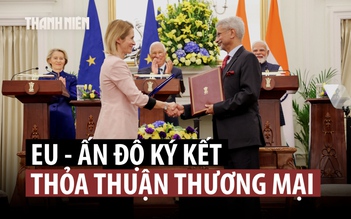 Thuế quan của ông Trump thúc đẩy Ấn Độ, EU đạt thỏa thuận thương mại lịch sử