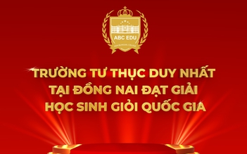 Kỳ tích tại Đồng Nai: Trường tư thục ‘ghi danh’ bảng vàng học sinh giỏi quốc gia