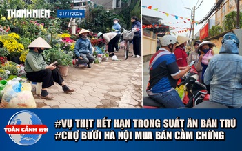 Toàn cảnh 17h: Phụ huynh mất ngủ vì vụ thịt hết hạn | Vì sao tiểu thương chợ hoa như ‘ngồi trên lửa’?