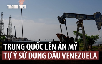 Trung Quốc phản ứng sau khi ông Trump nói sẽ kiểm soát dầu Venezuela