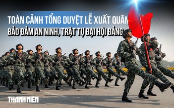 Toàn cảnh tổng duyệt Lễ xuất quân bảo đảm an ninh, trật tự Đại hội Đảng