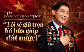 Tỉ phú Johnathan Hạnh Nguyễn: “Tôi sẽ giữ trọn lời hứa giúp đất nước!”