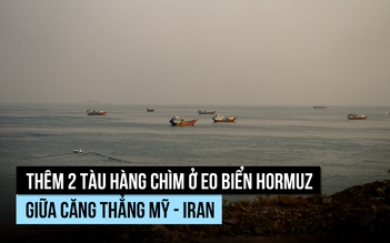 Thêm 2 tàu hàng chìm ở eo biển Hormuz, LHQ cảnh báo nguy cơ khủng hoảng lương thực
