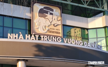 Nhà hát Trưng Vương Đà Nẵng được giữ lại thế nào sau hợp nhất?