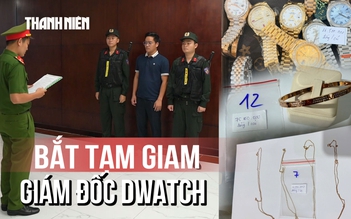 Khởi tố giám đốc Công ty Dwatch vì bán đồng hồ, trang sức giả mạo