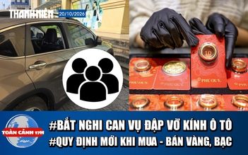 Toàn cảnh 17h: Bắt 3 nghi can vụ đập vỡ hàng loạt kính ô tô | Quy định mới khi mua - bán vàng, bạc