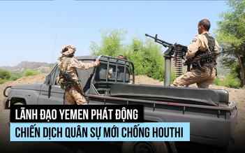 Lãnh đạo Yemen phát động chiến dịch quân sự mới chống Houthi