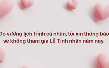 'Do vướng lịch trình cá nhân, xin thông báo sẽ không tham gia Valentine năm nay'