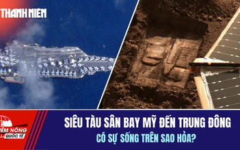 Tiêu điểm quốc tế 14.2: Siêu tàu sân bay Mỹ đến Trung Đông | Có sự sống trên sao Hỏa?