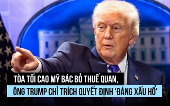 Tòa tối cao Mỹ bác bỏ thuế quan, ông Trump chỉ trích quyết định 'đáng xấu hổ'