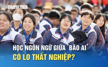 Học ngành ngôn ngữ giữa ‘bão AI’, sinh viên có lo thất nghiệp?