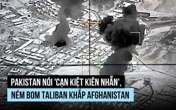 Pakistan 'cạn kiệt kiên nhẫn', ném bom Taliban khắp Afghanistan