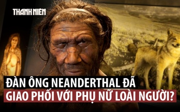 Phát hiện lạ về giao phối giữa Neanderthal và loài người hiện đại