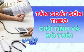 Phòng bệnh hơn chữa bệnh: Tầm soát sớm theo giới tính và độ tuổi