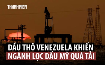 Ngành lọc dầu Mỹ quá tải vì dầu thô đổ về từ Venezuela