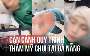 Thẩm mỹ 'chui' bủa vây: Cận cảnh quy trình làm đẹp không phép tại Đà Nẵng