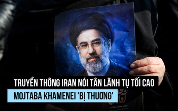 Tân Lãnh tụ tối cao Iran 'bị thương' trong cuộc chiến đang diễn ra?
