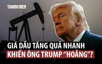 Chính quyền Tổng thống Trump bất ngờ vì giá dầu tăng quá nhanh khi đánh Iran?