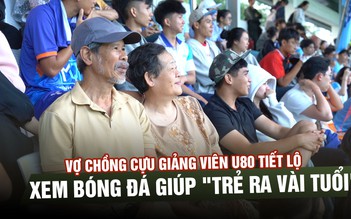 Sức hút TNSV 2026: vợ chồng U.80 tiết lộ xem bóng đá giúp 'trẻ ra vài tuổi'