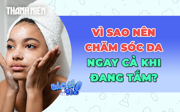 Vì sao nên chăm sóc da ngay từ lúc tắm?