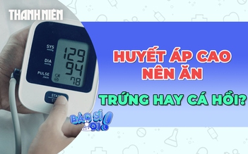Người bị huyết áp cao nên chọn trứng hay cá hồi?