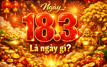 Ngày 18.3 là ngày gì? Theo lịch âm hôm nay có gì thú vị?