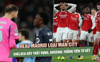 Real Madrid loại Man City, Chelsea gây thất vọng, Arsenal thẳng tiến tứ kết Champions League