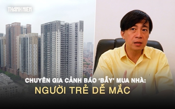 Chuyên gia cảnh báo ‘bẫy’ mua nhà: Người trẻ dễ mắc nếu không tính kỹ | Phần 3