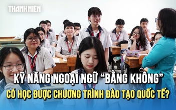 Kỹ năng ngoại ngữ 'bằng không' có học được chương trình đào tạo quốc tế?