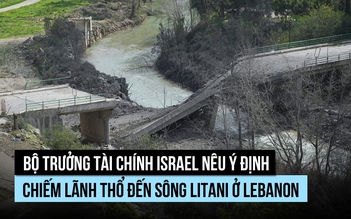 Israel phá cầu ở miền nam Lebanon, bộ trưởng hé lộ ý đồ sáp nhập lãnh thổ