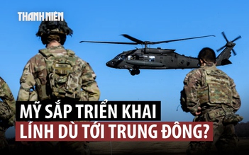 Mỹ có thể đưa đơn vị quân dù phản ứng nhanh đến Trung Đông