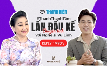 Thanh Thanh Tâm kể chuyện tình với Vũ Linh, từng muốn bỏ nghề năm 18 tuổi