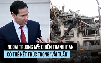 Ngoại trưởng Mỹ: Chiến tranh Iran có thể kết thúc trong 'vài tuần, không phải vài tháng'