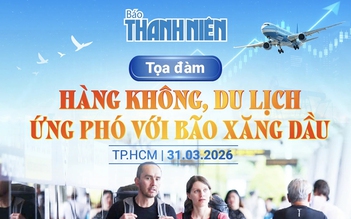 8 giờ 30 sáng nay, Báo Thanh Niên tổ chức tọa đàm 'Hàng không, du lịch ứng phó với bão xăng dầu'