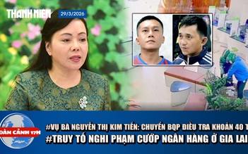 Toàn cảnh 17h: Vụ án liên quan bà Kim Tiến: Chuyển Bộ Quốc phòng điều tra 40 tỉ 'hoa hồng' | Truy tố nghi phạm cướp ngân hàng ở Gia Lai