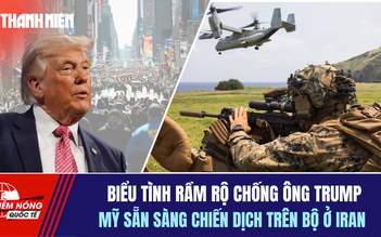 Tiêu điểm quốc tế 30.3: Biểu tình rầm rộ chống ông Trump | Mỹ sẵn sàng chiến dịch trên bộ ở Iran