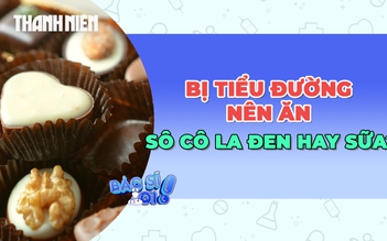 Bị tiểu đường nên ăn sô cô la đen hay sữa để tốt cho sức khỏe?