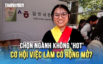 Chọn ngành không 'hot', liệu cơ hội việc làm có rộng mở?