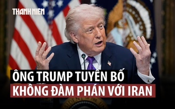 Ông Trump đòi Iran ‘đầu hàng vô điều kiện’