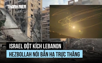 Quân Israel đột kích Lebanon, Hezbollah nói bắn hạ trực thăng